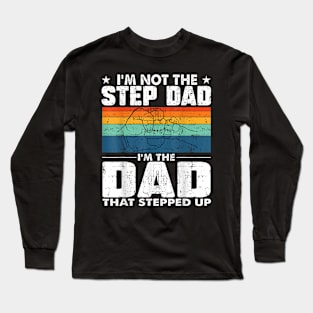 I'M Not The Stepdad I'M The Dad That Stepped Up Long Sleeve T-Shirt